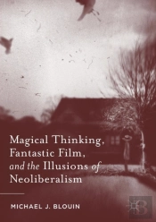 Magical Thinking, Fantastic Film, And The Illusions Of Neoliberalism