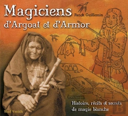Bertrand.pt - Magiciens D'Argoat Et D'Armor ; Histoire, Récits Et Secrets De Magie Blanche