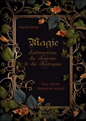 Magie D'Attraction De Charme & De Charisme - Pour Attirer Chance Et Succes
