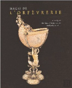 Bertrand.pt - Magie De L'Orfèvrerie ; Faste Et Élégance ; Cinq Siècles D'Orfèvrerie Européenne Dans Les Collections Privées