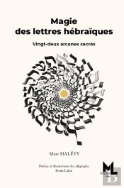 Magie Des Lettres Hébraïques : Vingt-Deux Arcanes Sacrés