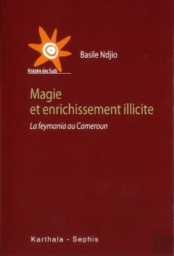 Bertrand.pt - Magie Et Enrichissement Illicite. La Feymania Au Cameroun