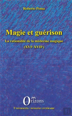 Bertrand.pt - Magie Et Guérison ; La Rationalité De La Médecine Magique (Xvie-Xviie)