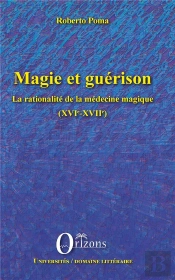 Magie Et Guérison ; La Rationalité De La Médecine Magique (Xvie-Xviie)
