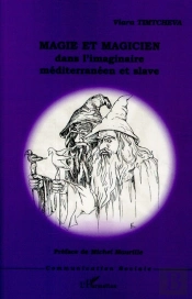 Magie Et Magicien Dans L'Imaginaire Méditerranéen Et Slave