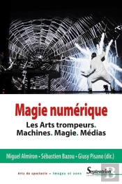 Magie Numérique ; Les Arts Trompeurs. Machines. Magie. Médias