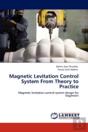 Magnetic Levitation Control System From Theory To Practice