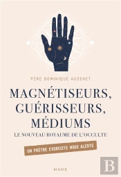 Magnétiseurs, Guérisseurs, Médiums : Le Nouveau Royaume De L'Occulte