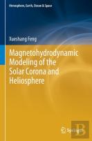 Magnetohydrodynamic Modeling Of The Solar Corona And Heliosphere