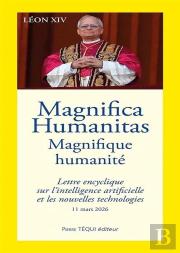 Magnifica Humanitas : Magnifique Humanité, Lettre Encyclique Sur L'Intelligence Artificielle Et Les Nouvelles Technologies