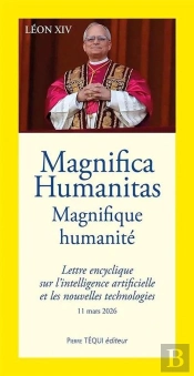 Magnifica Humanitas : Magnifique Humanité, Lettre Encyclique Sur L'Intelligence Artificielle Et Les Nouvelles Technologies