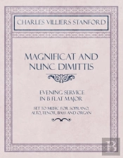 Magnificat And Nunc Dimittis - Evening Service In B Flat Major - Set To Music For Soprano, Alto, Tenor, Bass And Organ