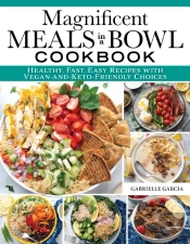 Magnificent Meals In A Bowl Cookbook