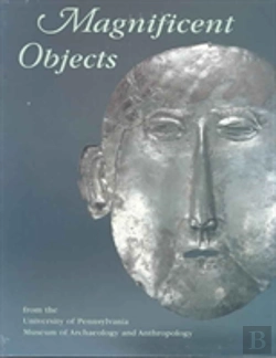 Bertrand.pt - Magnificent Objects From The University Of Pennsylvania Museum Of Archaeology And Anthropology