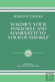 Magnify Your Inner Self And Manifest It To Your Outer Self