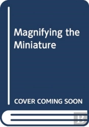 Magnifying The Miniature