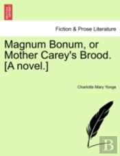 Magnum Bonum, Or Mother Carey'S Brood. (A Novel.)