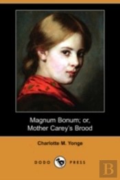 Magnum Bonum; Or, Mother Carey'S Brood (Dodo Press)