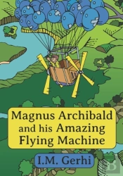 Magnus Archibald And His Amazing Flying Machine
