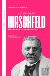 Magnus Hirschfeld : Père Oublié De La Sexologie