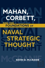 Mahan, Corbett, And The Foundations Of Naval Strategic Thought