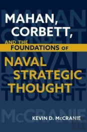 Mahan, Corbett, And The Foundations Of Naval Strategic Thought