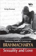 Mahatma Gandhi'S Letters On Brahmacharya Sexuality And Love