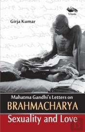 Mahatma Gandhi'S Letters On Brahmacharya Sexuality And Love