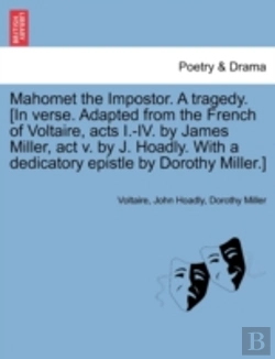 Bertrand.pt - Mahomet The Impostor. A Tragedy. (In Verse. Adapted From The French Of Voltaire, Acts I.-Iv. By James Miller, Act V. By J. Hoadly. With A Dedicatory E