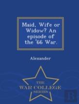 Maid, Wife Or Widow? An Episode Of The '66 War. - War College Series