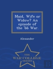 Maid, Wife Or Widow? An Episode Of The '66 War. - War College Series
