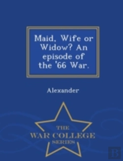 Bertrand.pt - Maid, Wife Or Widow? An Episode Of The '66 War. - War College Series