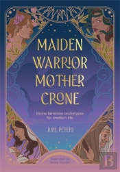 Maiden, Warrior, Mother, Crone