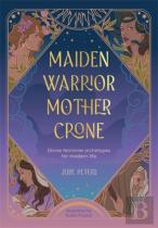 Maiden, Warrior, Mother, Crone