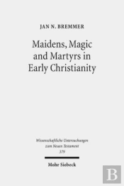 Maidens, Magic And Martyrs In Early Christianity