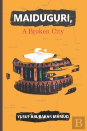 Maiduguri, A Broken City
