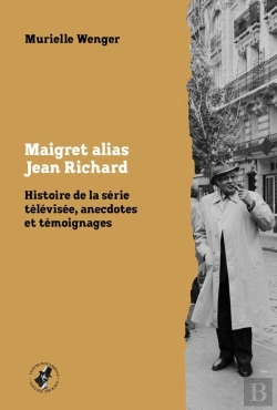 Bertrand.pt - Maigret Alias Jean Richard : Histoire De La Série Télévisée, Anecdotes Et Témoignages