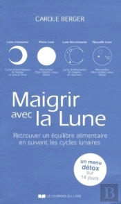 Maigrir Avec La Lune ; Faites Fondre Vos Kilos Superflus En Suivant Les Cycles Lunaires (2e Édition)