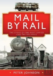 Mail By Rail - The Story Of The Post Office And The Railways