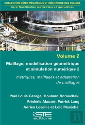 Maillage, Modélisation Géométrique Et Simulation Numérique T.2 ; Métriques, Maillages Et Adaptation De Maillages