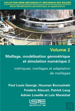 Bertrand.pt - Maillage, Modélisation Géométrique Et Simulation Numérique T.2 ; Métriques, Maillages Et Adaptation De Maillages