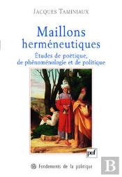 Maillons Herméneutiques : Études De Poétique, De Phénoménologie Et De Politique