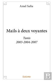 Mails À Deux Voyantes : Tunis, 2003-2004-2007