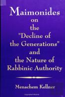 Maimonides On The ''Decline Of The Generations'' And The Nature Of Rabbinic Authority