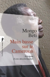 Main Basse Sur Le Cameroun ; Autopsie D'Une Décolonisation