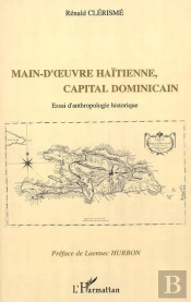 Main-D'Oeuvre Haitienne, Capital Dominicain ; Essai D'Anthropologie Historique