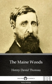 Maine Woods By Henry David Thoreau - Delphi Classics (Illustrated)