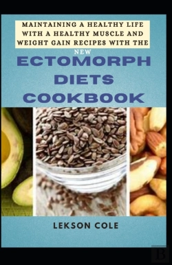 Bertrand.pt - Maintaining A Healthy Life With A Healthy Muscle And Weight Gain Recipes With The New Ectomorph Diets Cookbook
