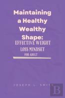 Maintaining A Healthy Wealthy Shape