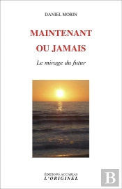 Maintenant Ou Jamais :Le Mirage Du Futur